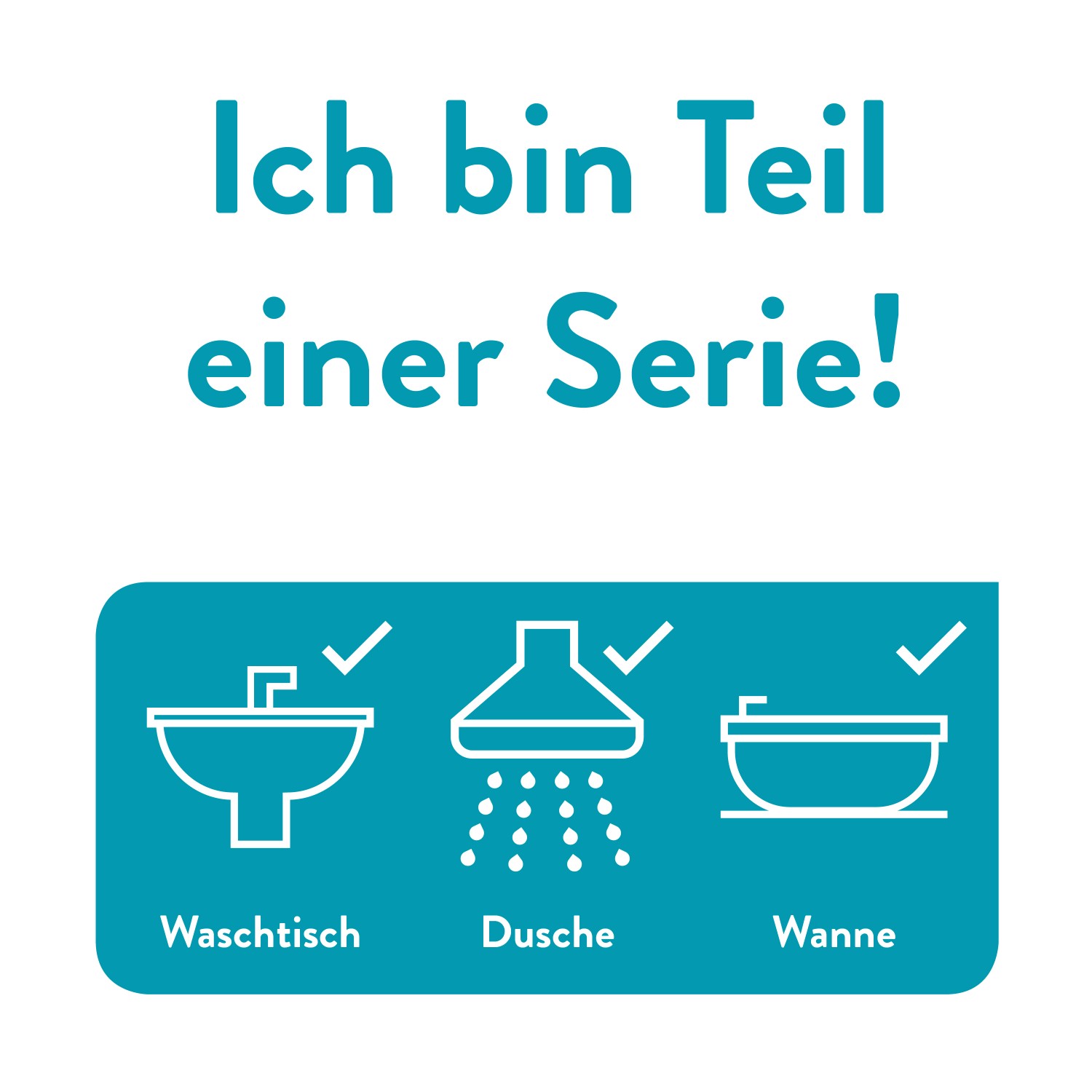Serie: Waschbecken, Dusche und Wanne. Passende Armaturen erhältlich.