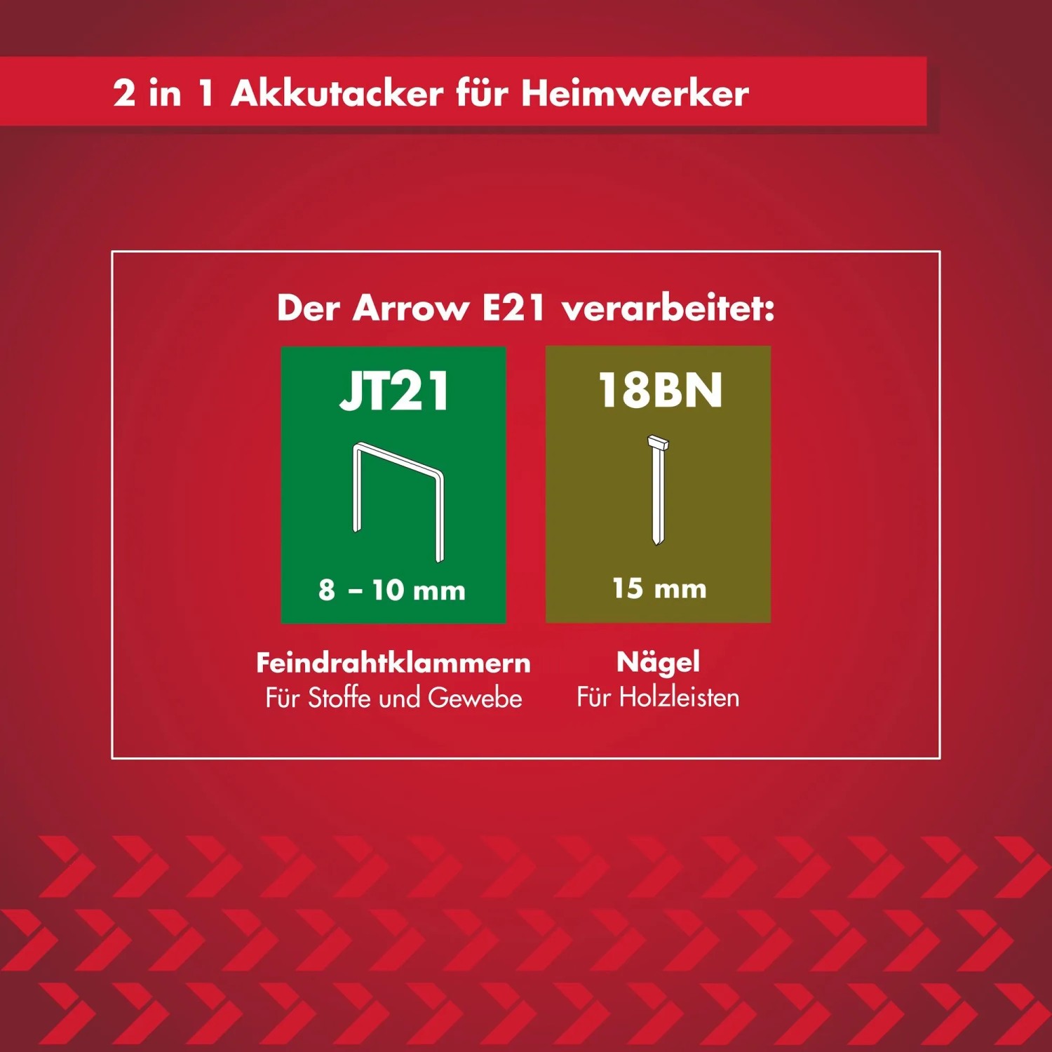 Akkutacker Arrow E21: Verarbeitet JT21 Feindrahtklammern (8-10mm) und 18BN Nägel (15mm).