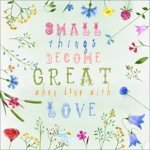Dekopanel mit Blumen und dem Spruch "Small things become great when done with love".